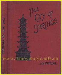 The City of Springs Description of Quanzhou Chinchew 100 years ago by missionary named Duncan also see Amoy Mission